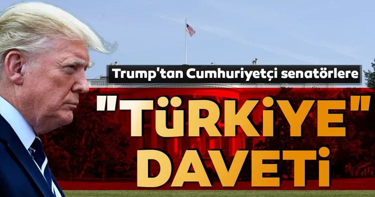 Trump’tan Cumhuriyetçi senatörleri Türkiye için Beyaz Saray’a davet etti