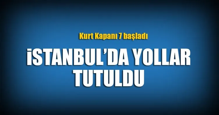 İstanbul’da ’Kurt Kapanı 7’ başladı