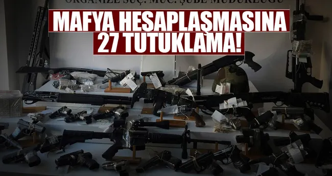 Mafya hesaplaşmasına 27 tutuklama