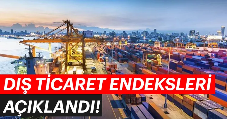 Dış ticaret endeksleri açıklandı