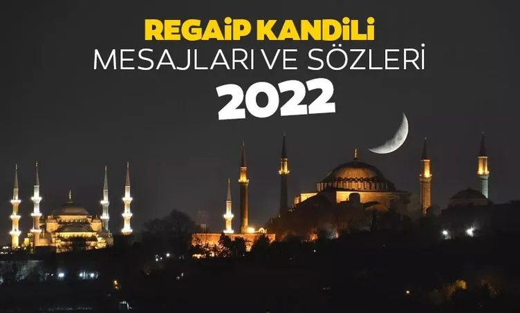 Regaip Kandili mesajları ve sözleri! 2022 Üç ayların habercisi Resimli Regaib Kandili mesajları ve en güzel kandil kutlama mesajları burada