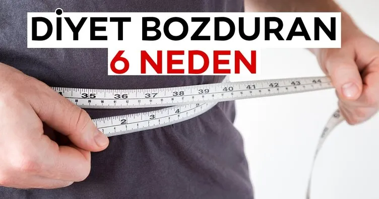 Diyet bozduran 6 neden