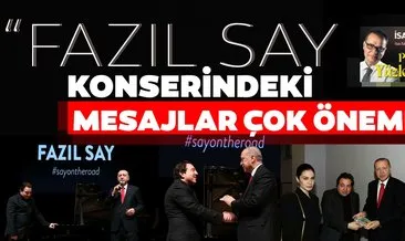 Erdoğan’ın Fazıl Say konserinde verdiği mesaj çok önemli