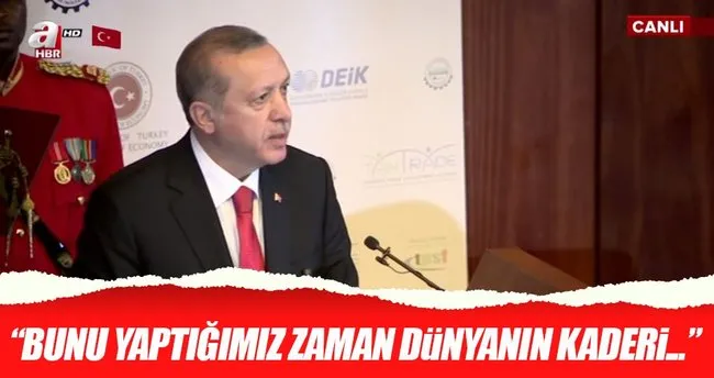 Cumhurbaşkanı Erdoğan: Gelin tüm dünya birleşelim