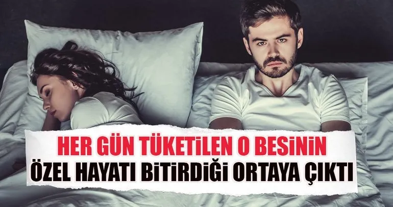 Her gün tüketilen o besinin özel hayatı bitirdiği ortaya çıktı!