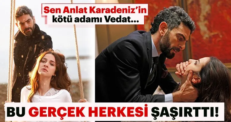 Sen Anlat Karadeniz’in kötü adamı Vedat’ı canlandıran Mehmet Ali Nuroğlu…