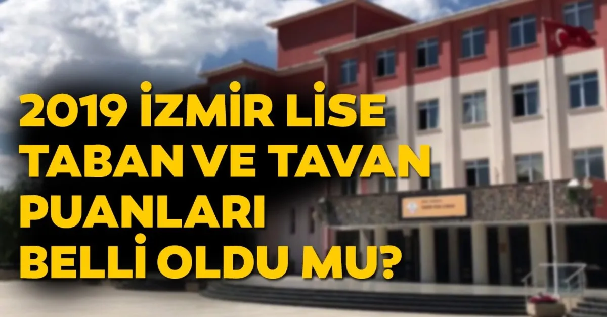 Izmir Lise Taban Puanlari 2019 Listesi Belli Oldu Mu Meb Ile Izmir Fen Lisesi Anadolu Lisesi Yep Taban Puani Ve Yuzdelik Dilim Egitim Haberleri