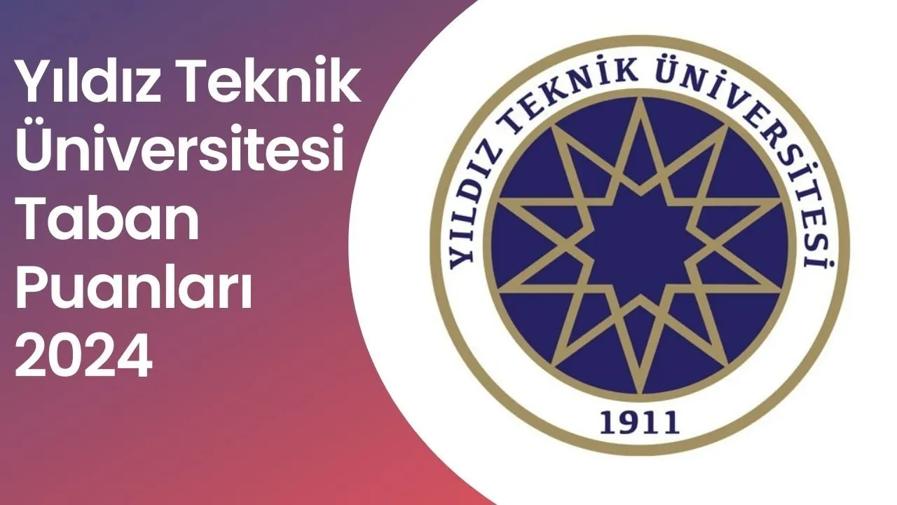 Yıldız Teknik Üniversitesi TABAN PUANLARI 2024 TIKLA-SORGULA | YÖK ATLAS 2024 2 ve 4 yıllık Yıldız Teknik Üniversitesi taban puanları, başarı sıralaması, kontenjanları