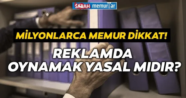 Sabah Memurlar Milyonlarca Memur Dikkat Reklamda Oynamak Yasal Midir Haberler Haberleri