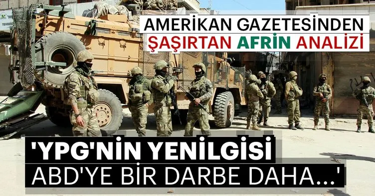 Amerikan gazetesinden şaşırtan Afrin analizi: YPG'nin yenilgisi ABD'ye bir darbe daha...