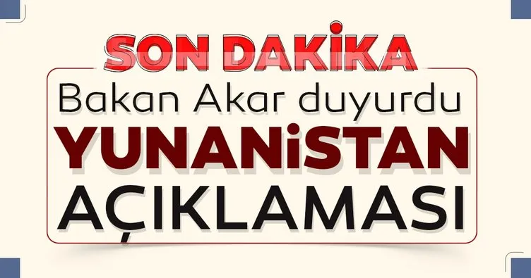 Son dakika: Milli Savunma Bakanı Akar'dan Yunanistan açıklaması