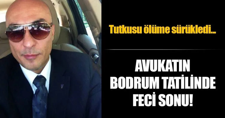 Ankaralı avukat Bodrum tatilinde feci şekilde can verdi