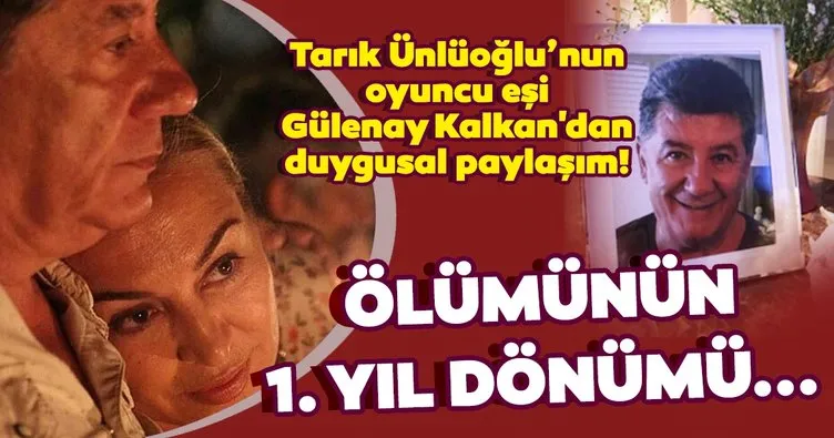 Tarık Ünlüoğlu’nun ölüm yıl dönümünde oyuncu eşi Gülenay Kalkan’dan duygusal paylaşım! Gülenay Kalkan: Öyle tarifsiz bir acı ki...