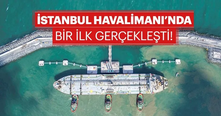 İstanbul Yeni Havalimanı’nda ilk yakıt sevkiyatı gerçekleşti