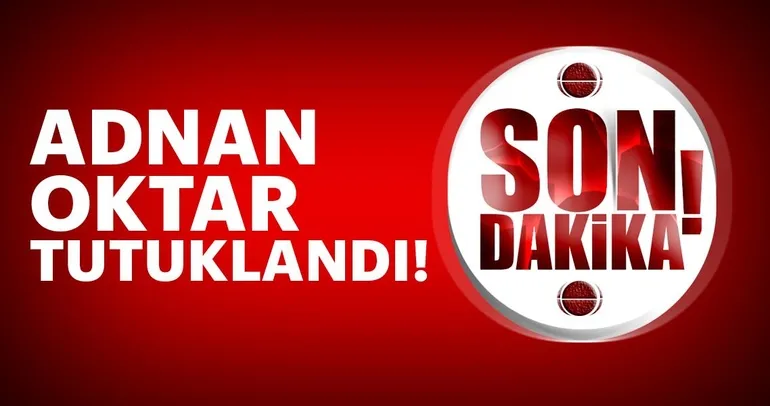 Son dakika: Adnan Oktar tutuklandı