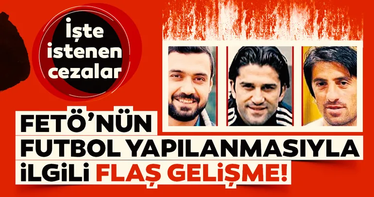 Eski futbolculara FETÖ’den hapis istemi