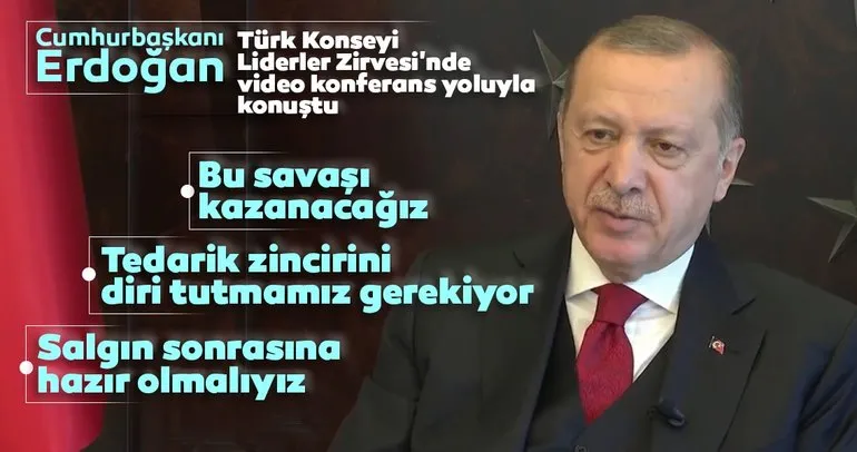 Başkan Erdoğan Türk Konseyi zirvesinde konuştu: Bu savaşı kazanacağız, salgın sonrasına hazırlanmalıyız