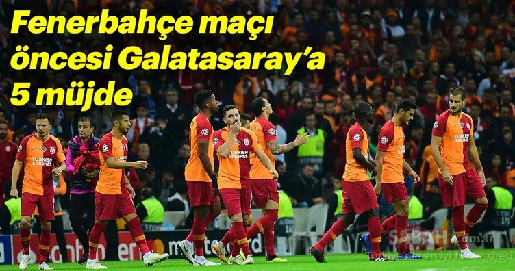 Fenerbahçe maçı öncesi Galatasaray’a 5 müjde