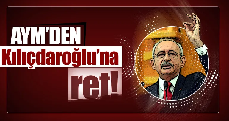 Son dakika: AYM’den Kılıçdaroğlu’na ret!