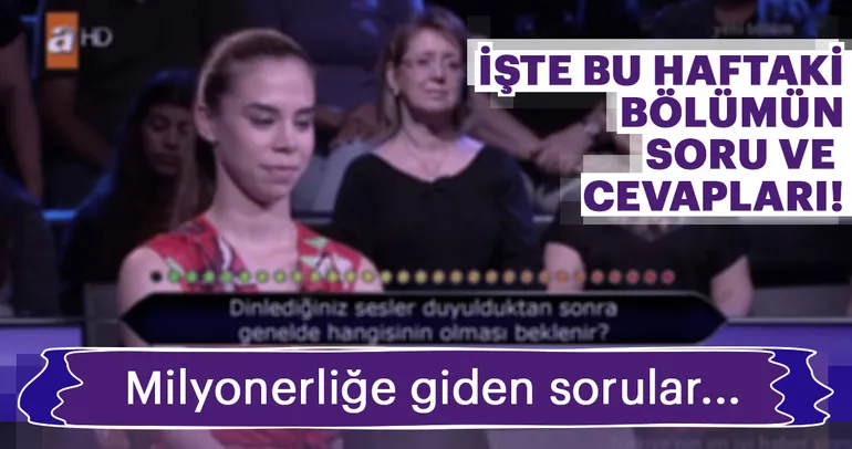 Milyonerliğe giden sorular... Kim Milyoner Olmak İsterin bu haftaki bölümünün soru ve cevapları...