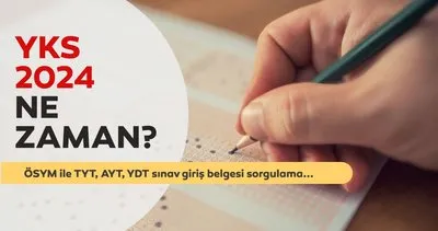 YKS NE ZAMAN YAPILACAK? TYT, AYT, YDT sınavı saat kaçta başlayıp bitecek? ÖSYM takvimi ile 2024 YKS sınav takvimi