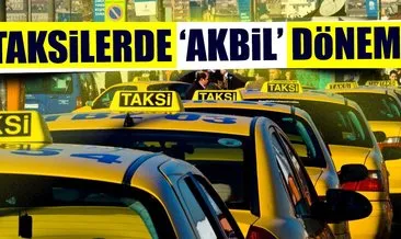 Akbil ile taksi dönemi başlıyor!