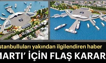 İstanbulluları yakından ilgilendiren haber... ’Martı’ için flaş karar