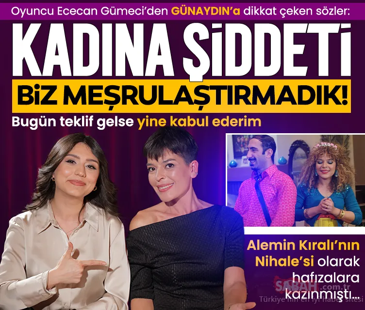 Alemin Kıralı’nın Nihale’si Ececan Gümeci: Kadına şiddeti biz meşrulaştırmadık! Bugün teklif gelse yine kabul ederim…