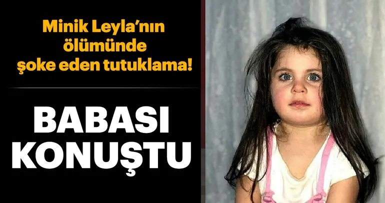 Son dakika haber: Leyla Aydemir’in ölümüyle ilgili flaş gelişme! O isim tutuklandı - Minik Leyla’nın babası konuştu