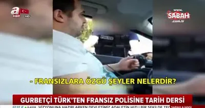 Gurbetçi Türk’ün küstah Fransız polisine verdiği muhteşem tarih dersi sosyal medyada olay oldu!