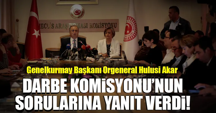 Akar, darbe komisyonunun sorularını yanıtladı!