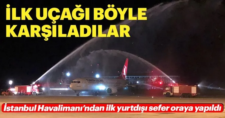 İstanbul Havalimanı’ndan kalkan ilk uçağı böyle karşıladılar