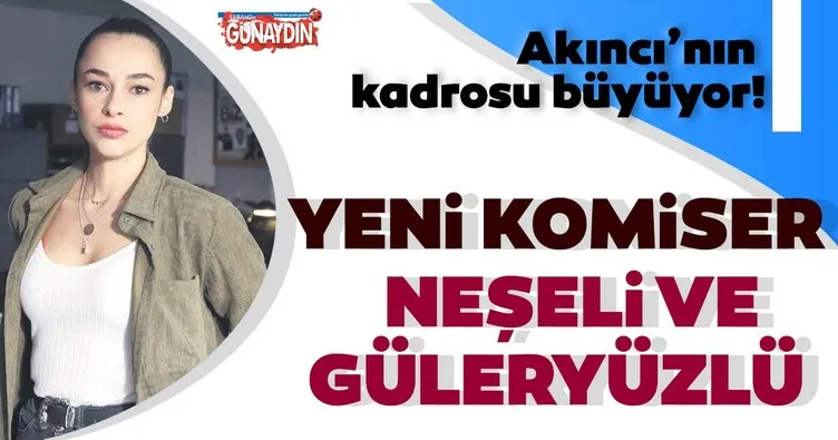 Akıncı’ya yeni komiser! Hira Koyuncuoğlu Akıncı’da