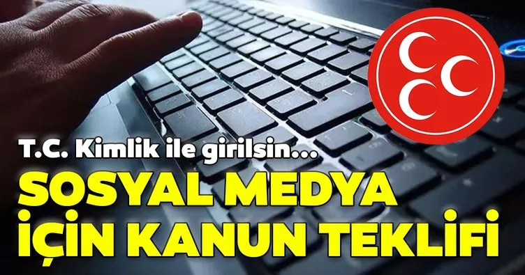 Son dakika: MHP’den sosyal medya ile ilgili flaş kanun teklifi: Sosyal medyaya kimlik numarası ile girilsin...