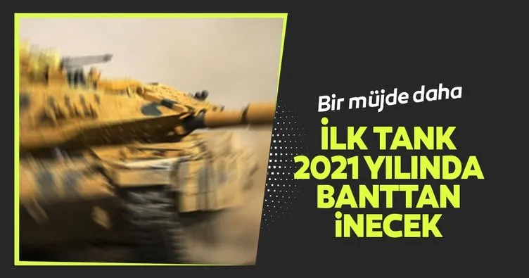 İlk tank 2021 yılında banttan inecek