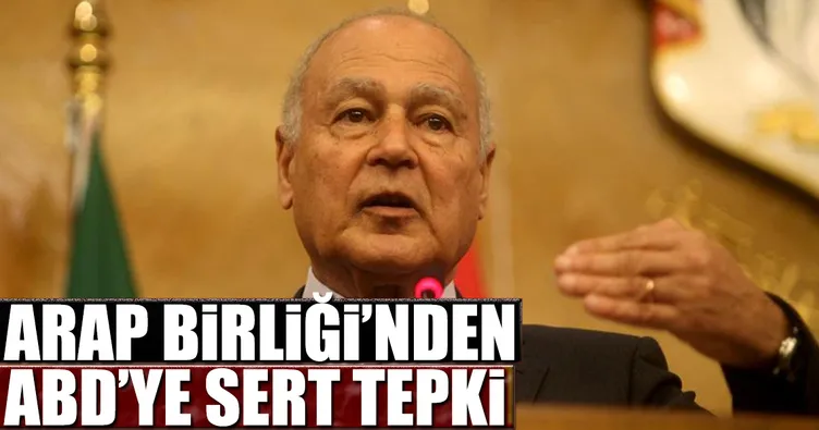 Arap Birliği’nden ABD’ye sert tepki