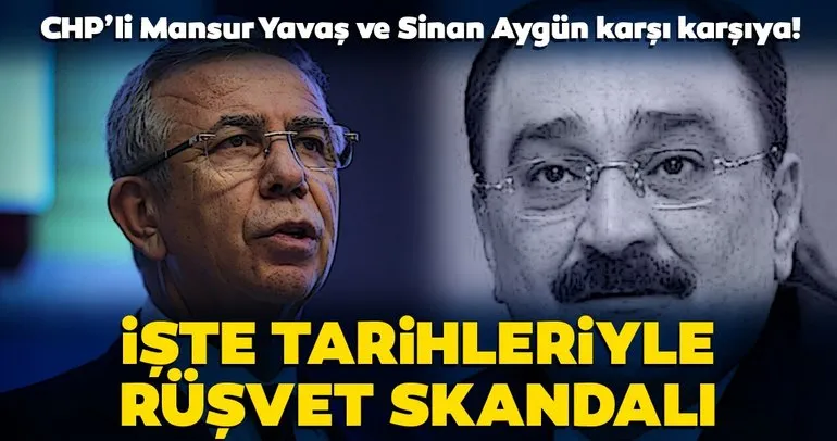 CHP'li Mansur Yavaş ve Sinan Aygün karşı karşıya! İşte CHP'deki rüşvet skandalının kronolojisi...