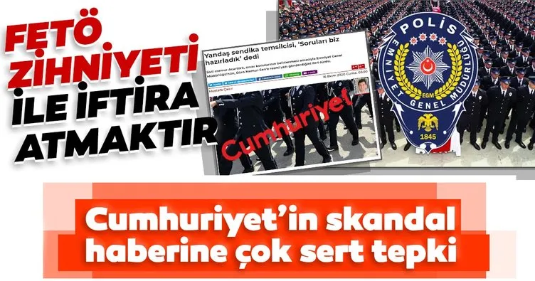 SON DAKİKA HABERLER: EGM’den Cumhuriyet’in skandal haberine sert tepki: FETÖ zihniyeti ile iftira atmaktır...