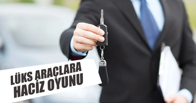 Lüks araçlara haciz oyunu