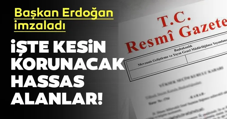 Cumhurbaşkanı Erdoğan imzaladı! İşte kesin korunacak hassas alanlar