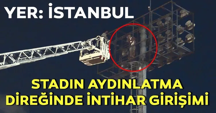 İstanbul’da stadın aydınlatma direğinde intihar girişimi