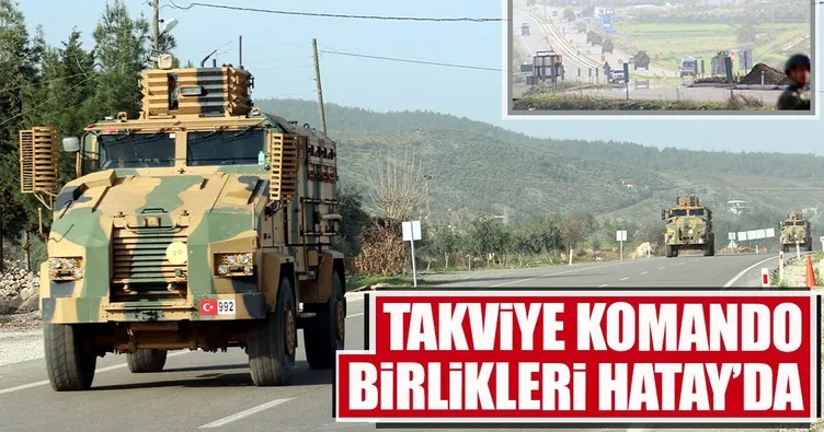 Takviye komando birlikleri Hatay’da