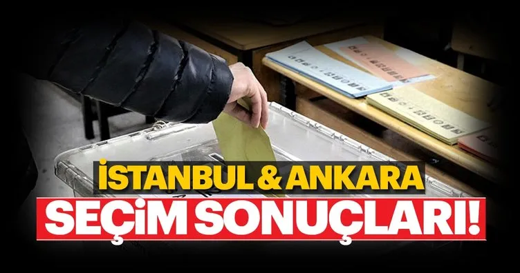İstanbul ve Ankara seçim sonuçları son durum! 31 Mart yerel seçim sonuçları belli oluyor...