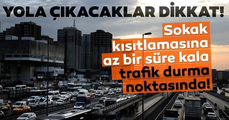 SON DAKİKA HABERİ: Sokağa çıkma kısıtlamasına az bir süre kala İstanbul’da trafik durma noktasına geldi!