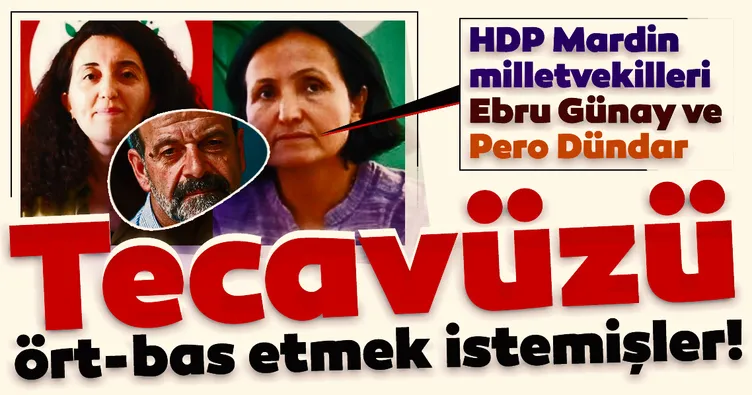 HDP Mardin milletvekilleri Ebru Günay ve Pero Dündar, Tuma Çelik'in tecavüz skandalını ört-bas etmek istemiş!