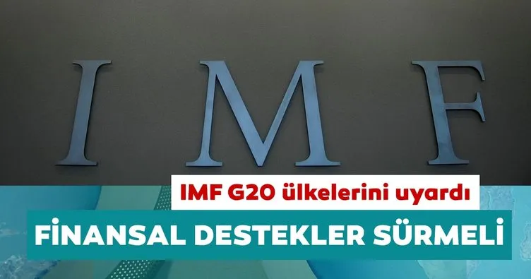 IMF G20 ülkelerini uyardı: Finansal destekler ara vermeden sürmeli