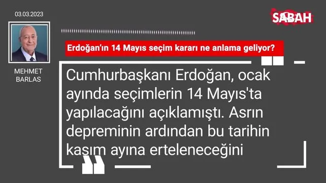 Mehmet Barlas | Erdoğan'ın 14 Mayıs seçim kararı ne anlama geliyor?