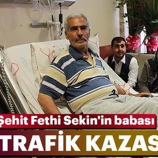 Şehit Fethi Sekin'in babası trafik kazası geçirdi
