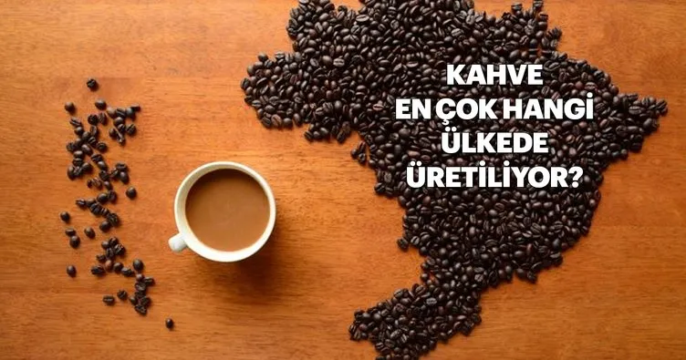 Dünyadaki kahve üretiminin en çok yapıldığı ülke hangisidir? En çok kahve hangi ülkede üretiliyor? Cevabı...