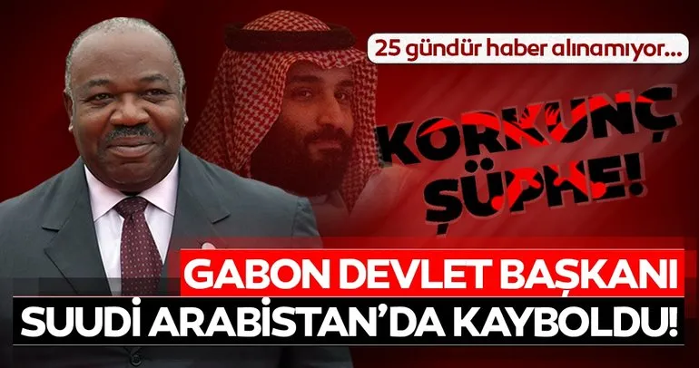 Gabon Devlet BaÅkanı Suudi Arabistan'da kayboldu